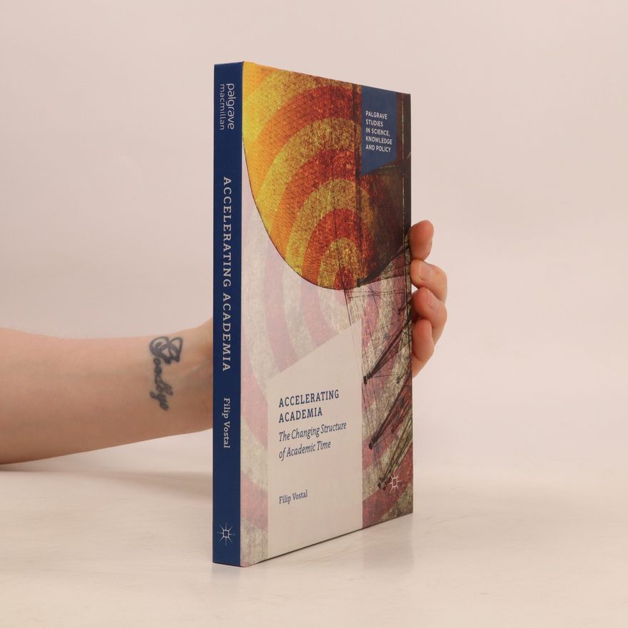 Filip Vostal The Changing Structure Of Academic Time