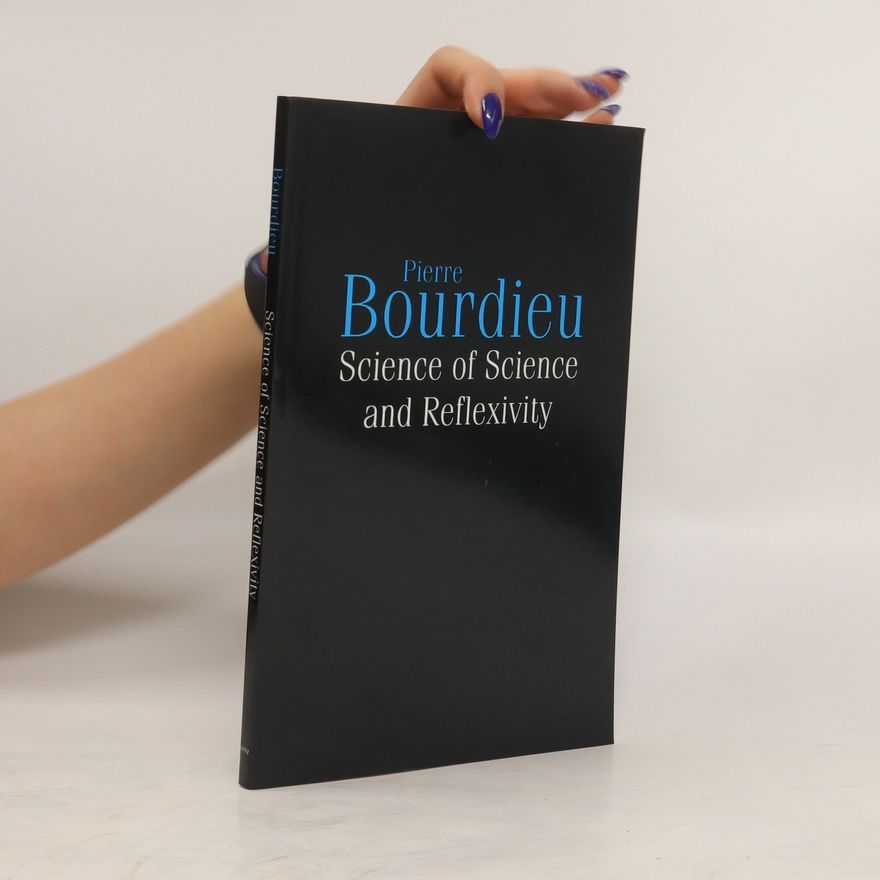 Pierre Bourdieu Science of Science and Reflexivity