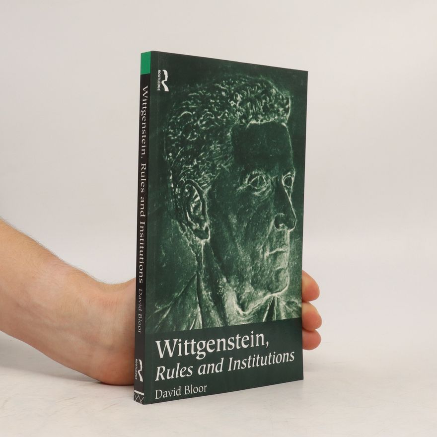 David Bloor Wittgenstein, Rules and Institutions