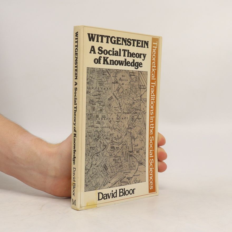 David Bloor Wittgenstein. A social Theory of Knowledge