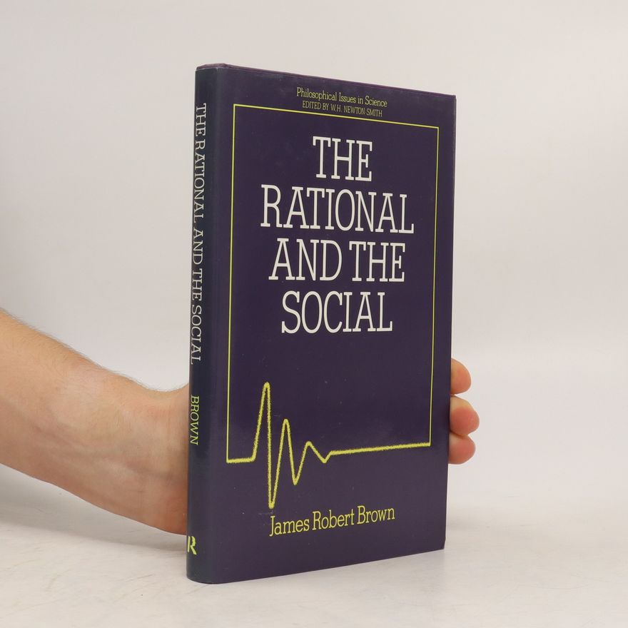 James Robert Brown The Rational and the Social