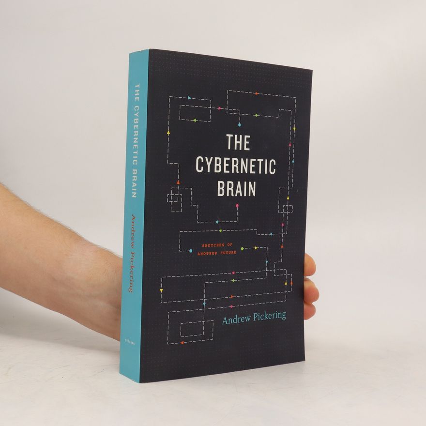 Andrew Pickering The Cybernetic Brain