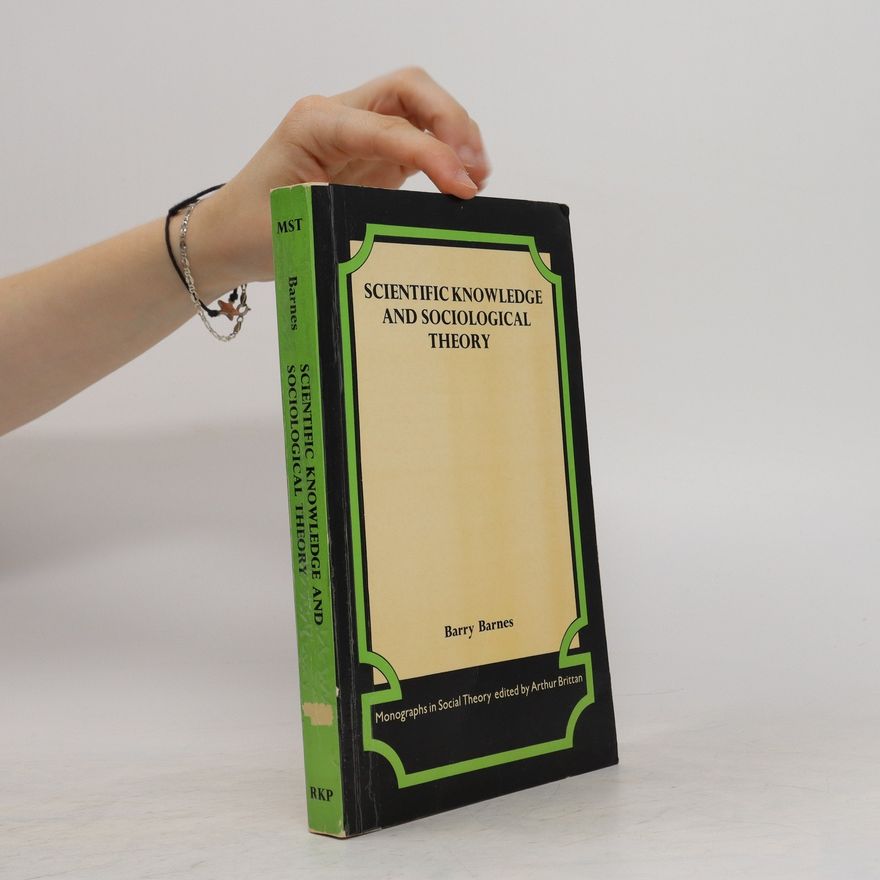 Barry Barnes Scientific Knowledge and Sociological Theory