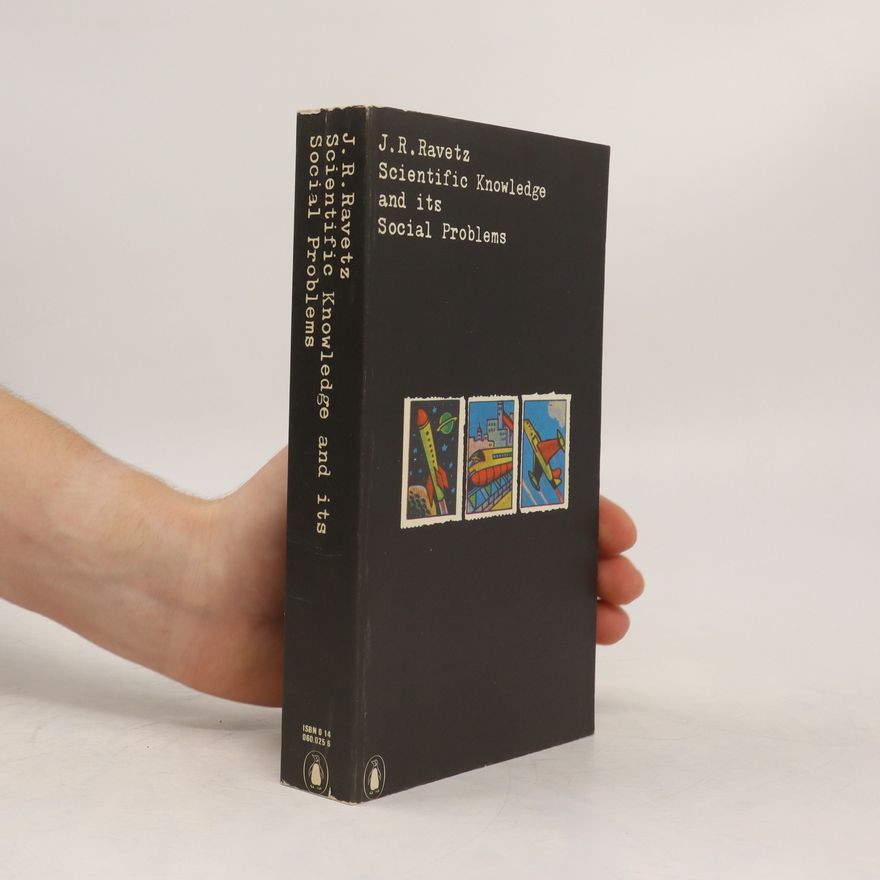 Jerome R. Ravetz Scientific Knowledge and Its Social Problems