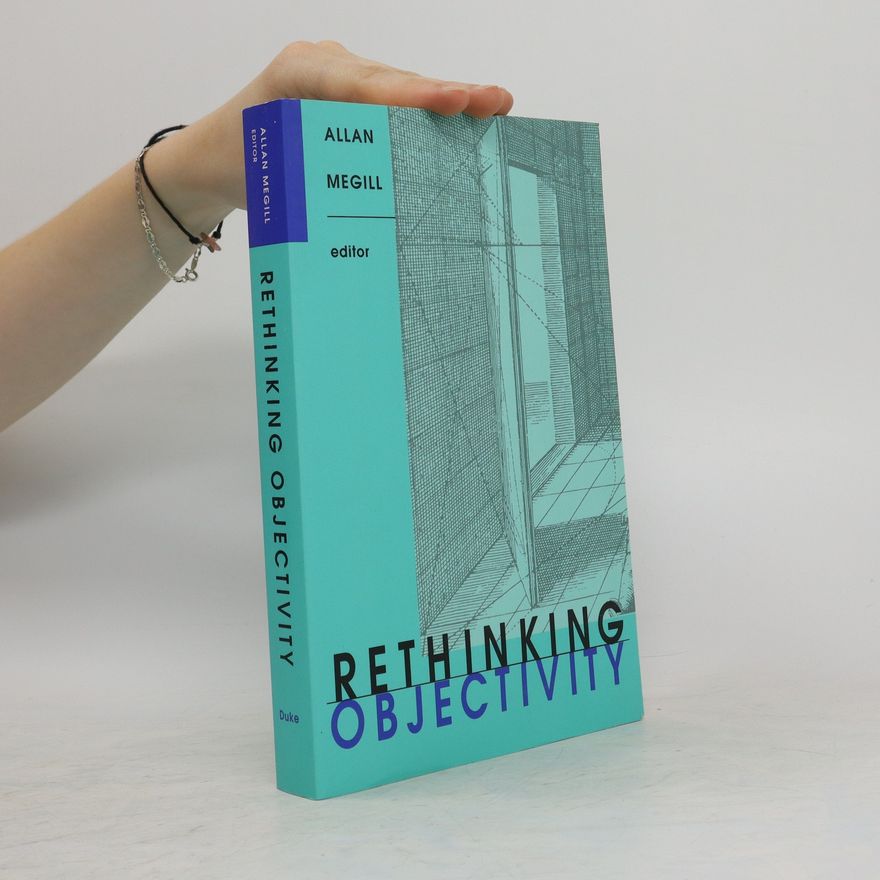 Allan Megill Rethinking Objectivity