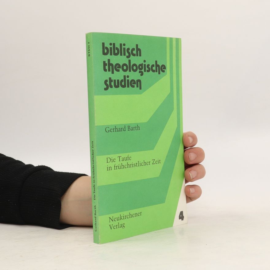 Gerhard Barth Biblish theologische Studien. Die Taufe in frühchristlicher Zeit