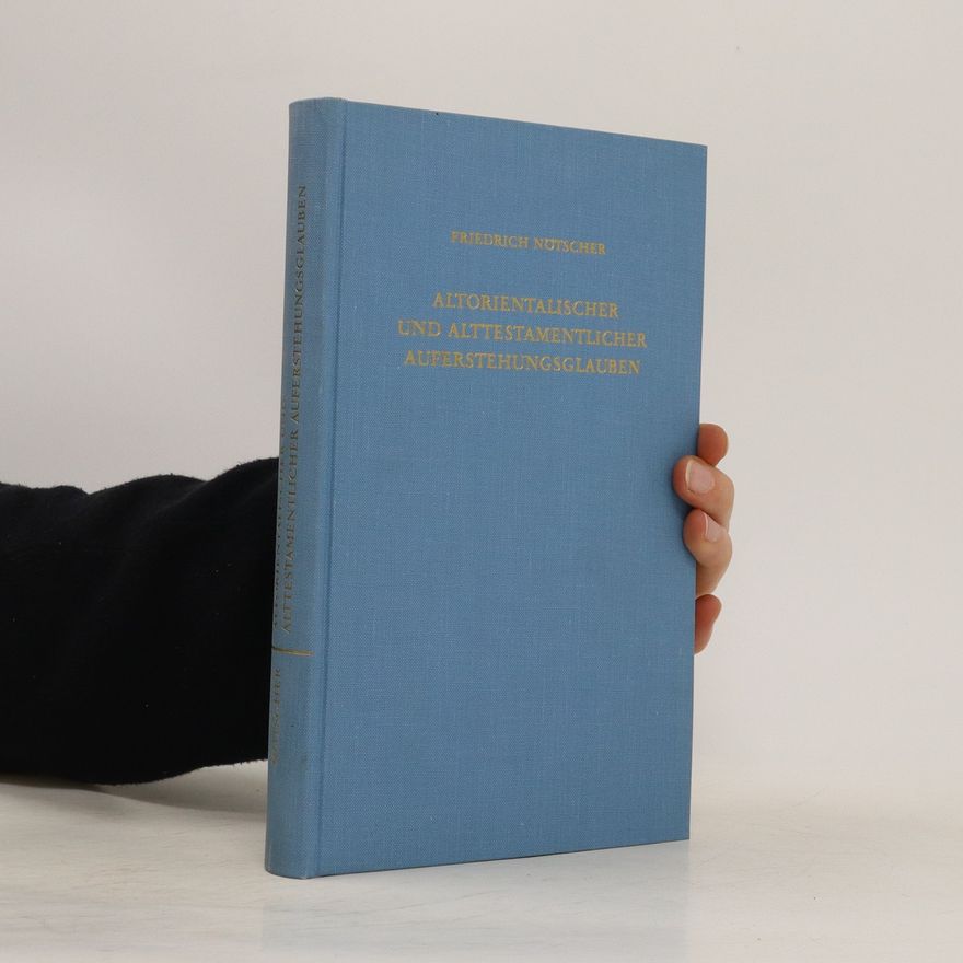 Friedrich Nötscher Altorientalischer und Alttestamentlicher Auferstehungsglauben