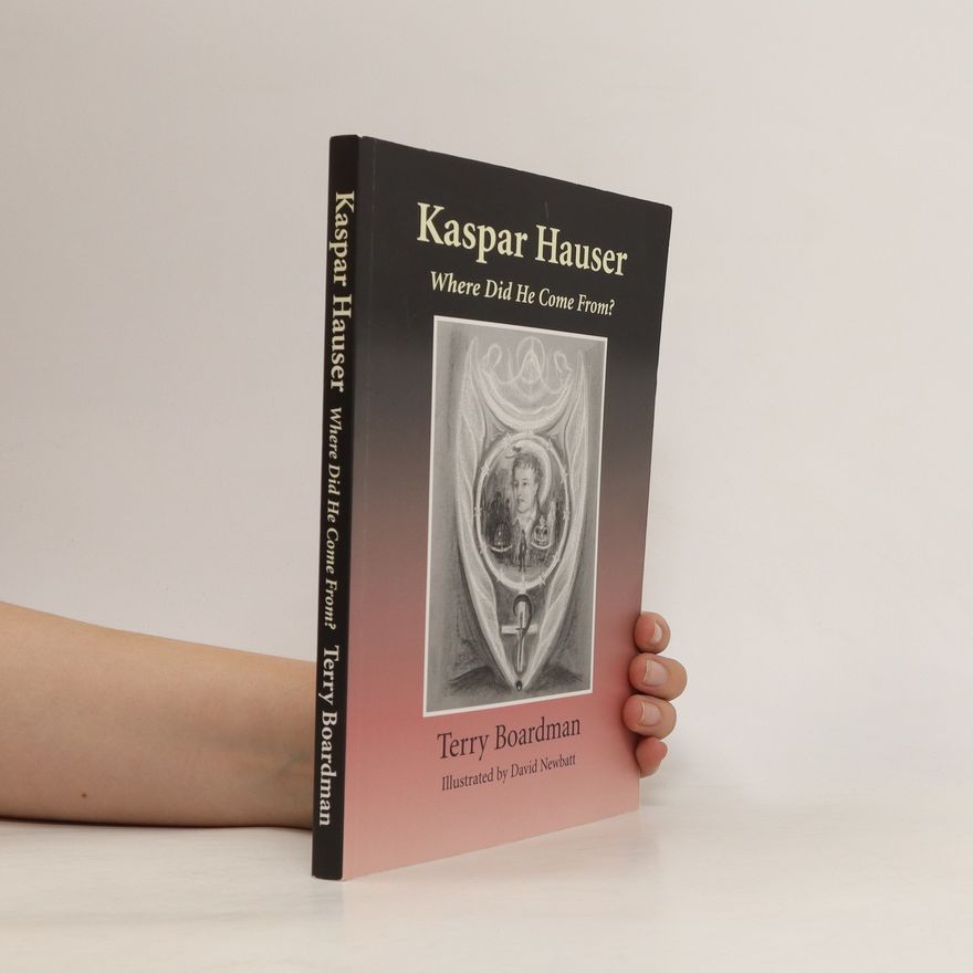 Terry Boardman Kaspar Hauser: Where did he come from? A phenomenological inquiry into Rudolf Steiner's question