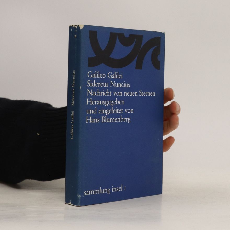 Autorenkollektiv Galileo Galilei Sidereus Nuncius Nachricht von neuen Sternen Herausgegeben und eingeleitet von Hans Blumenberg