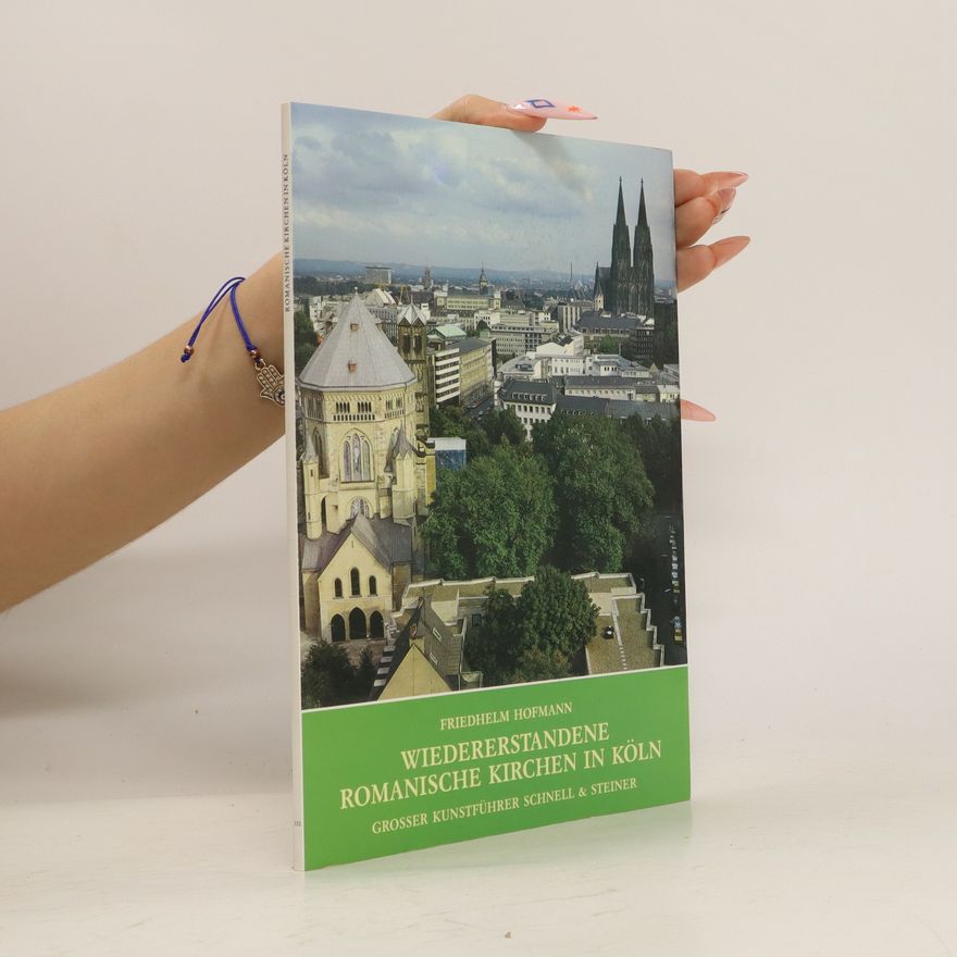 Friedhelm Hofmann Wiedererstandene romanische Kirchen in Köln und ihr theologisch-liturgischer Sinn