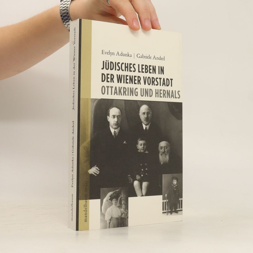 Evelyn Adunka Jüdisches Leben in der Wiener Vorstadt - Ottakring und Hernals