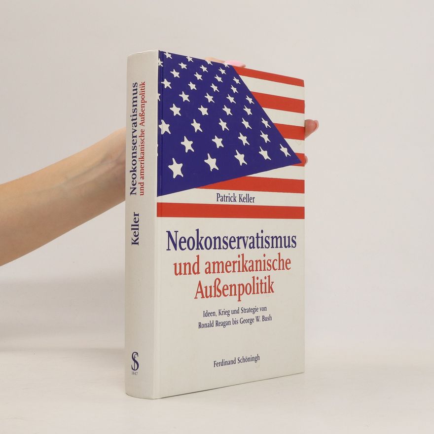 Patrick Keller Neokonservatismus und amerikanische Außenpolitik