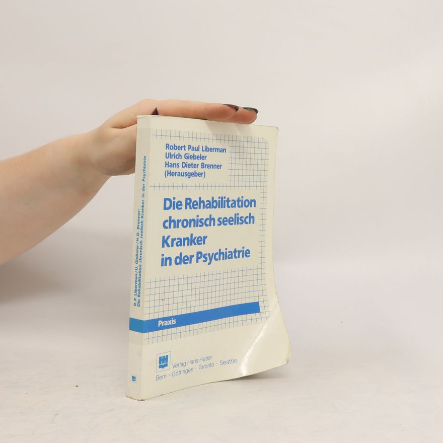 Robert Paul Liberman Die Rehabilitation chronisch seelisch Kranker in der Psychiatrie