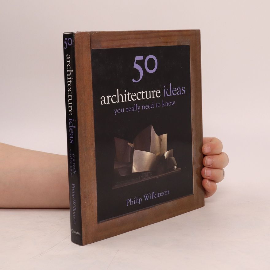 Philip Wilkinson 50 Architecture Ideas You Really Need to Know