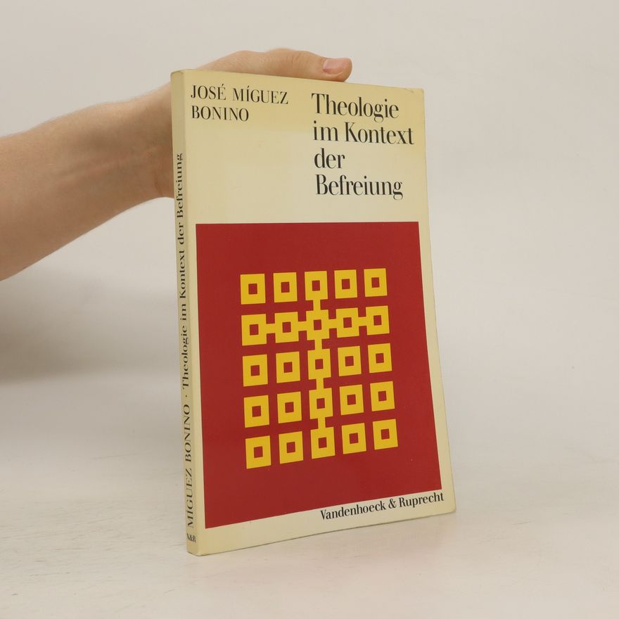 José Míguez Bonino Theologie im Kontext der Befreiung