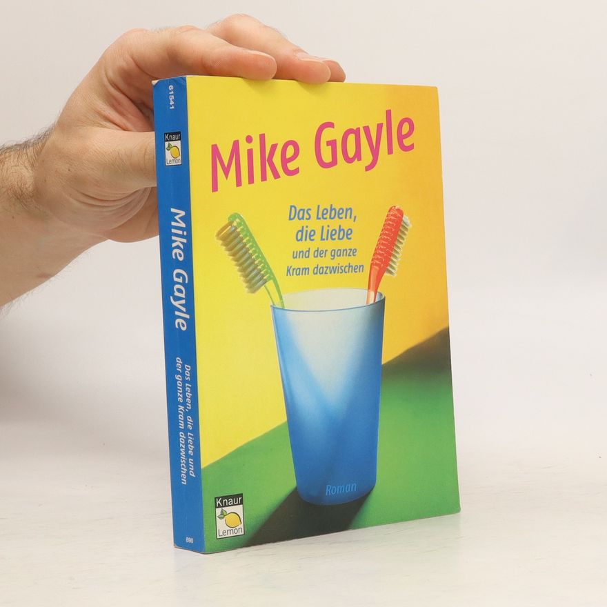 Mike Gayle Das Leben, die Liebe und der ganze Kram dazwischen