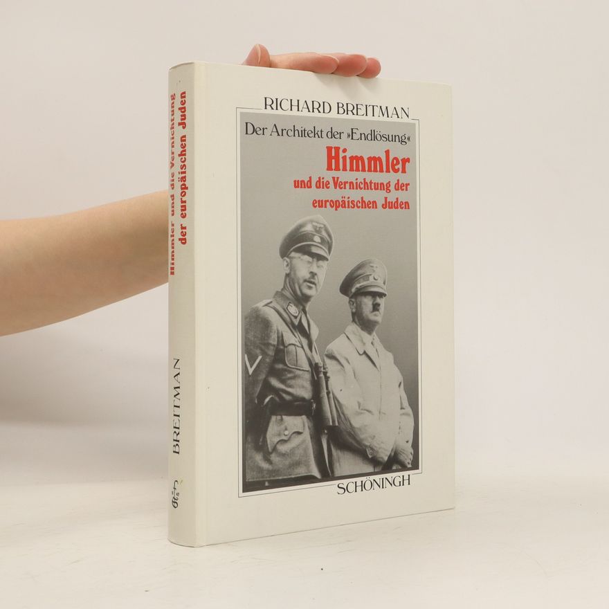 Richard Breitman Der Architekt der "Endlösung": Himmler und die Vernichtung der europäischen Juden
