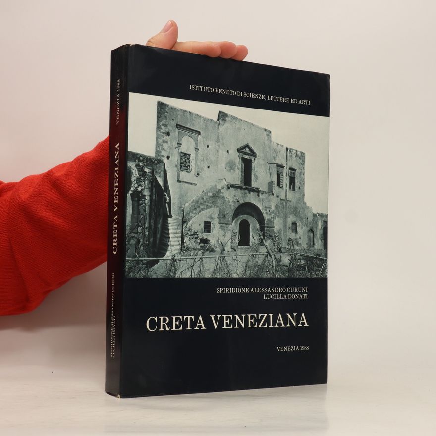 Spiridione Alessandro Curuni Creta Veneziana. L'Istituto Veneto e la Missione Cretese di Giuseppe Gerola Collezione fotografica 1900-1902