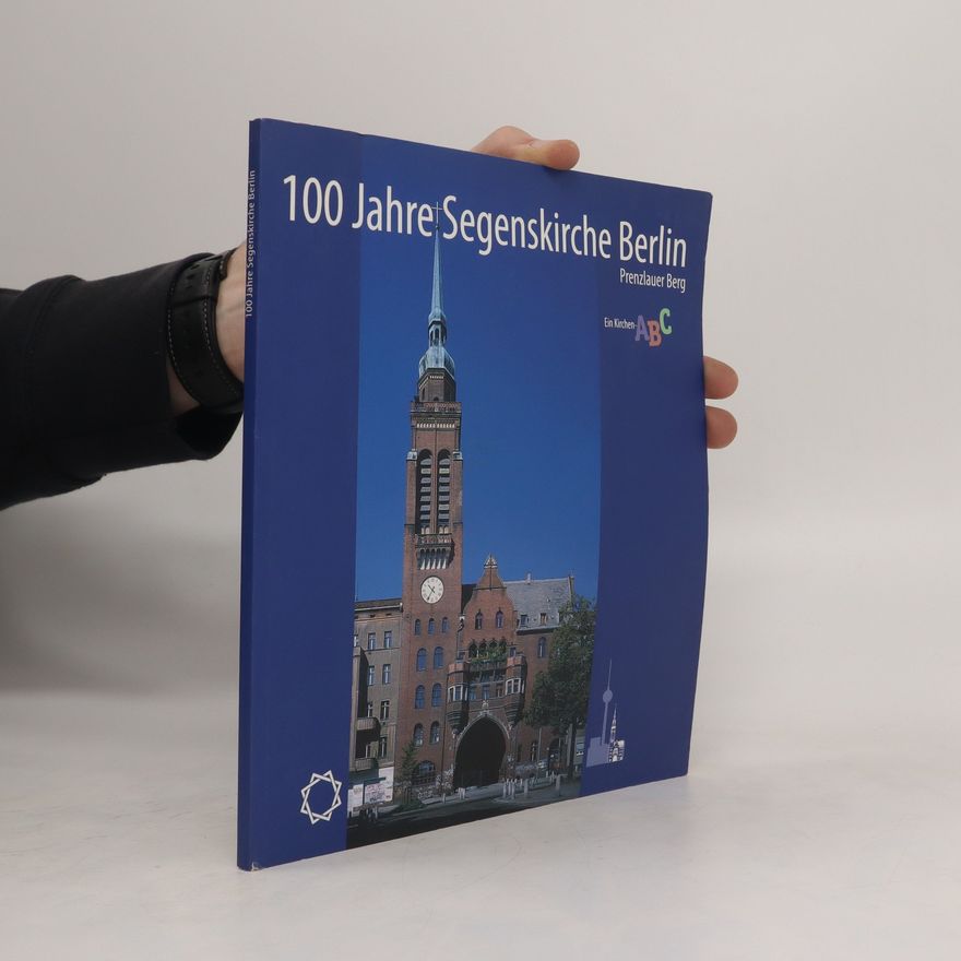 Kolektiv autorů 100 Jahre Segenskirche Berlin. Prenzlauer Berg