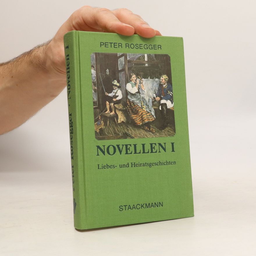 Peter Rosegger Novellen 1. Liebes- und Heiratsgeschichten