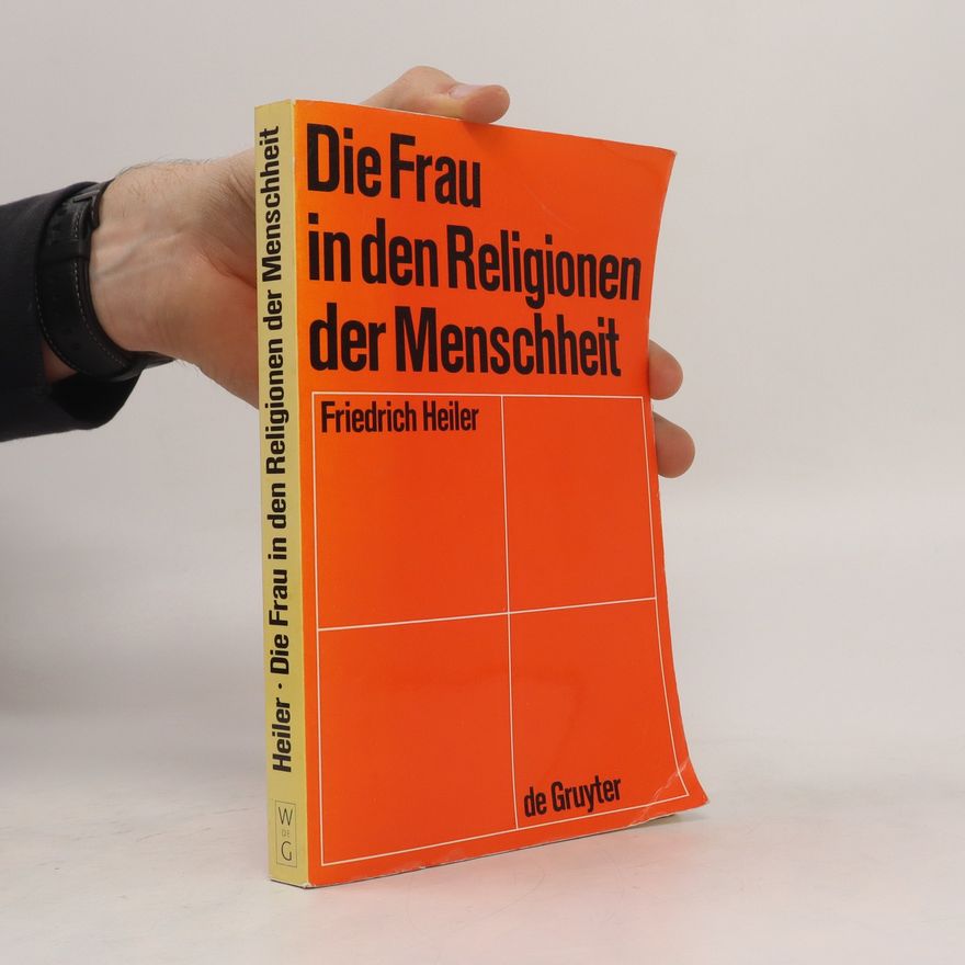 Friedrich Heiler Die Frau in den Religionen der Menschheit