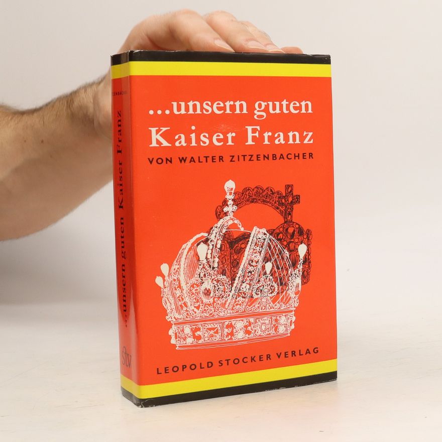 Walter Zitzenbacher Unsern guten Kaiser Franz