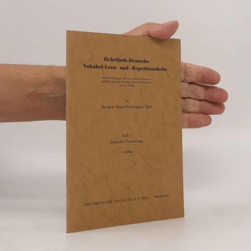 Reiner-Friedemann Edel Hebräisch-Deutsche Vokabel-Lern- und Repetitionshefte der 830 wichtigsten Wörter des Alten Testaments, geordnet nach der Häufigkeit ihres Vorkommens, in zwei Heften Heft 1 - Hebräischer Teil
