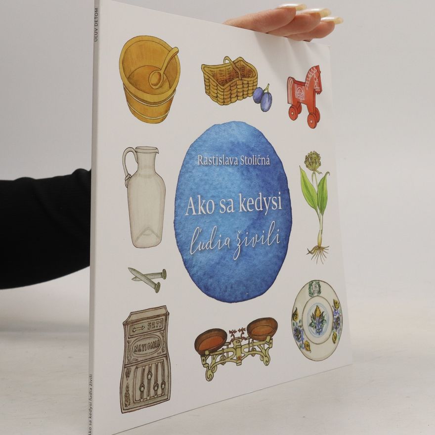 Rastislava Stoličná Mikolajová Ako sa kedysi ľudia živili
