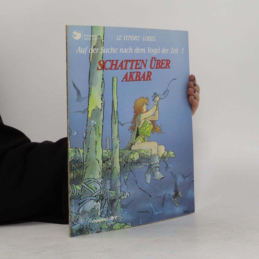 Serge Le Tendre Auf der Suche nach dem Vogel der Zeit 1: Schatten über Akbar