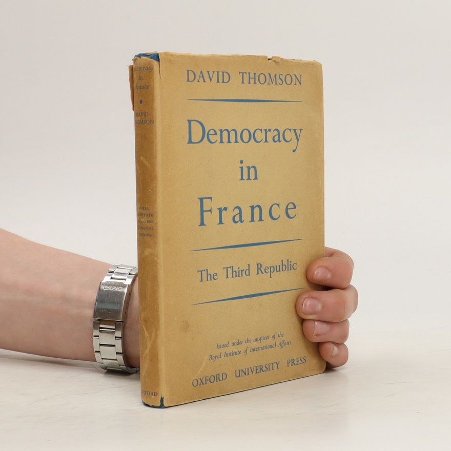 David Thomson Democracy in France : the Third Republic
