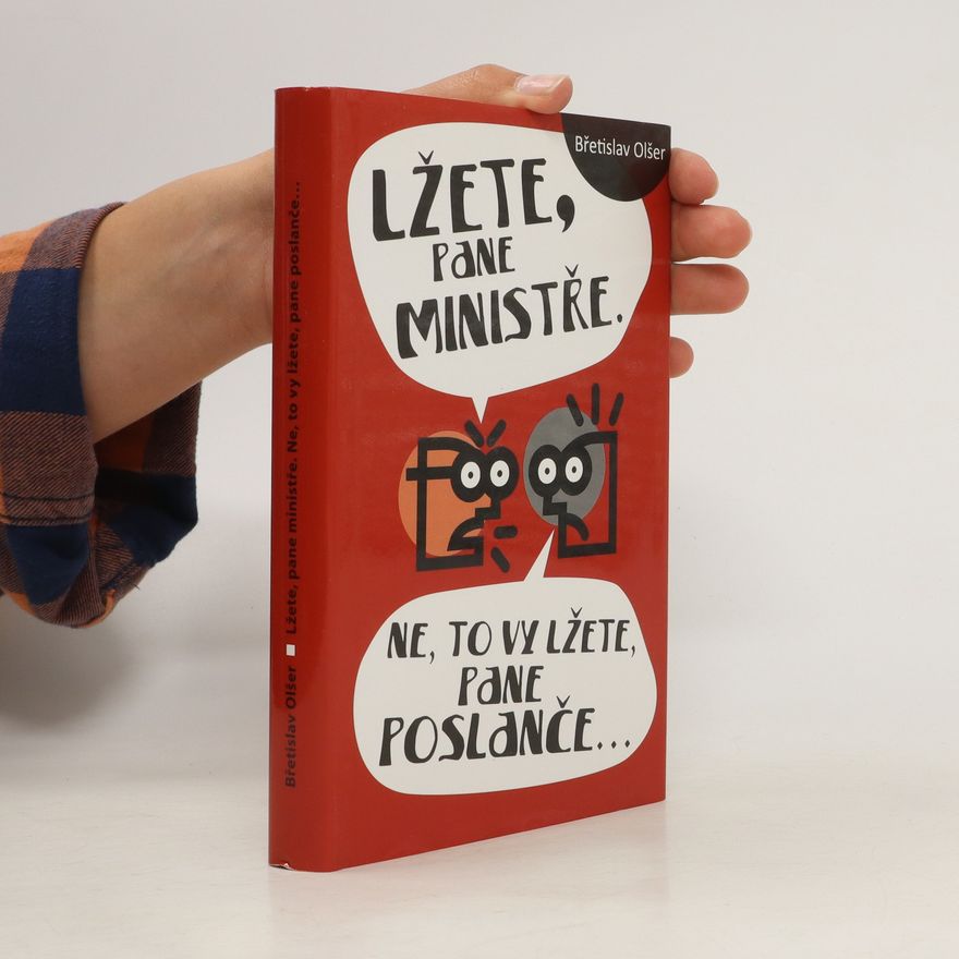 Břetislav Olšer Lžete, pane ministře. Ne, to vy lžete, pane poslanče…
