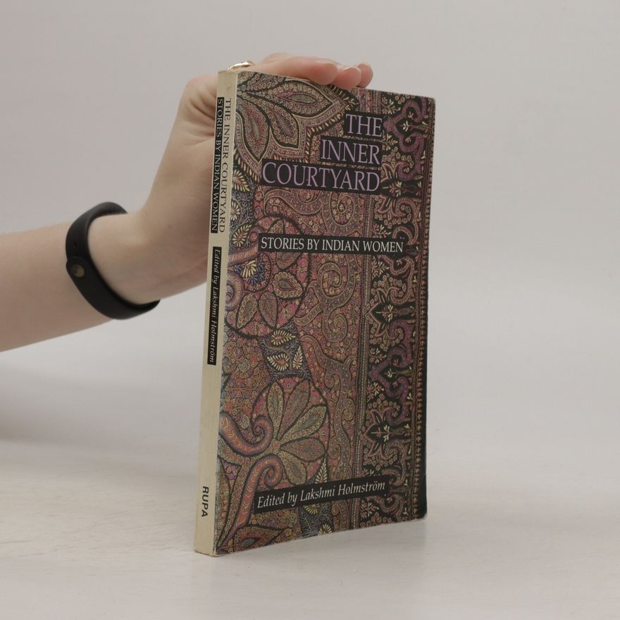 Lakshmi Holmström The Inner courtyard : stories by Indian women