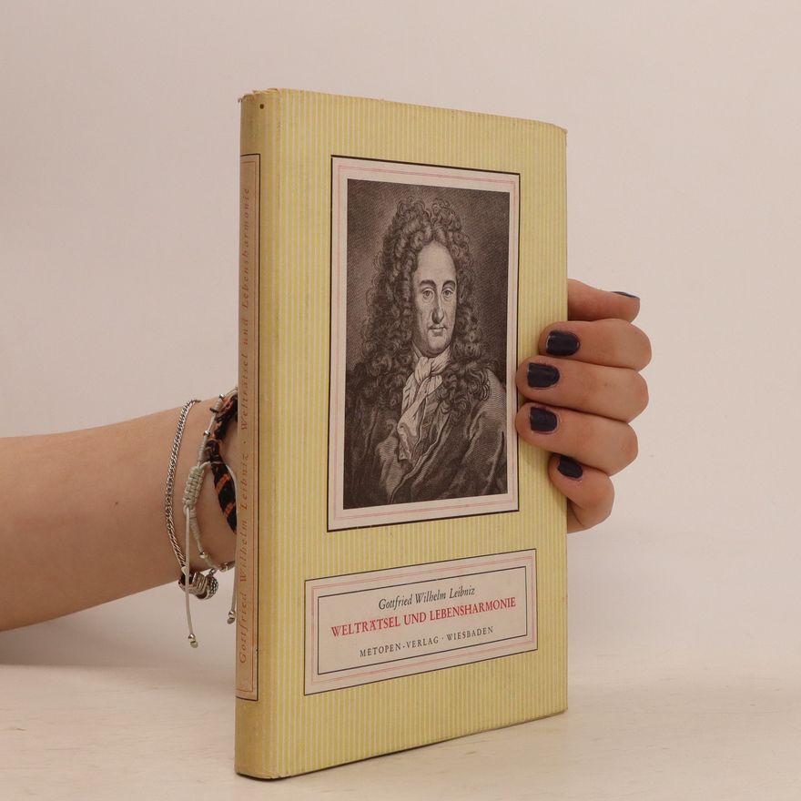 Gottfried Wilhelm Leibniz Welträtsel und Lebensharmonie