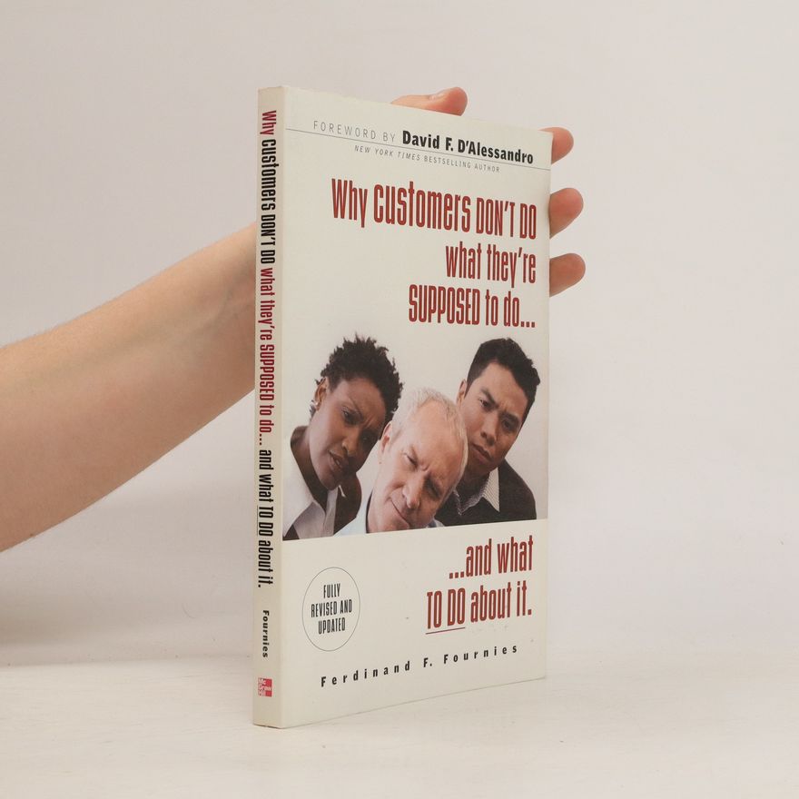 Ferdinand F. Fournies Why Customers Don't Do What They're Supposed To and What To Do About It