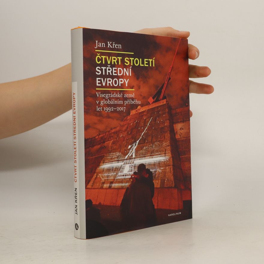 Jan Křen Čtvrt století střední Evropy: Visegrádské země v globálním příběhu let 1992 - 2017