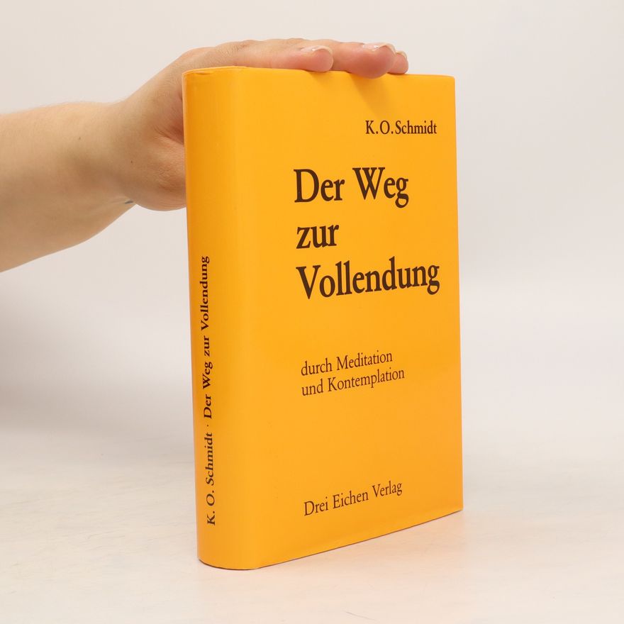 Karl Otto Schmidt Der Weg zur Vollendung durch Meditation und Kontemplation