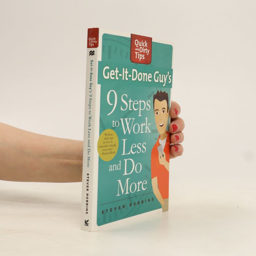 Stever Robbins Get-It-Done Guy's 9 Steps to Work Less and Do More