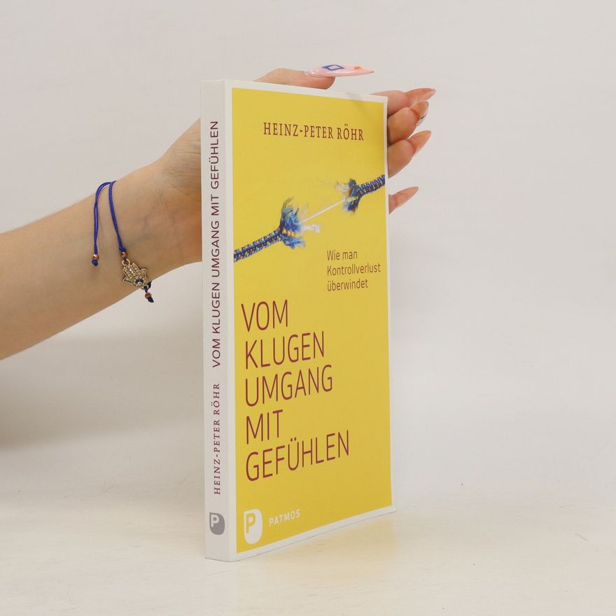 Heinz-Peter Röhr Vom klugen Umgang mit Gefühlen