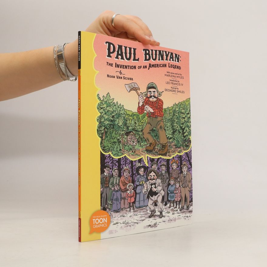 Marlena Myles Paul Bunyan: The Invention of an American Legend