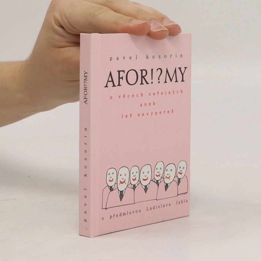 Pavel Kosorin Afor!?my o věcech veřejných, aneb, Lež nevypereš
