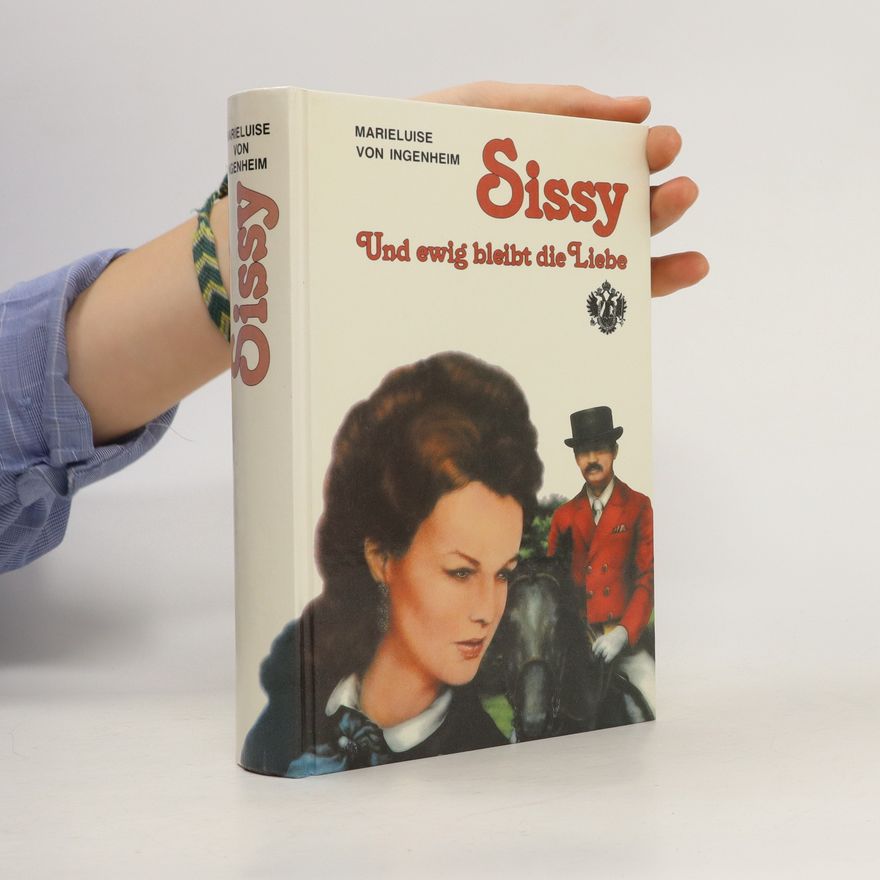 Maireluise von Ingenheim Sissy, und ewig bleibt die Liebe