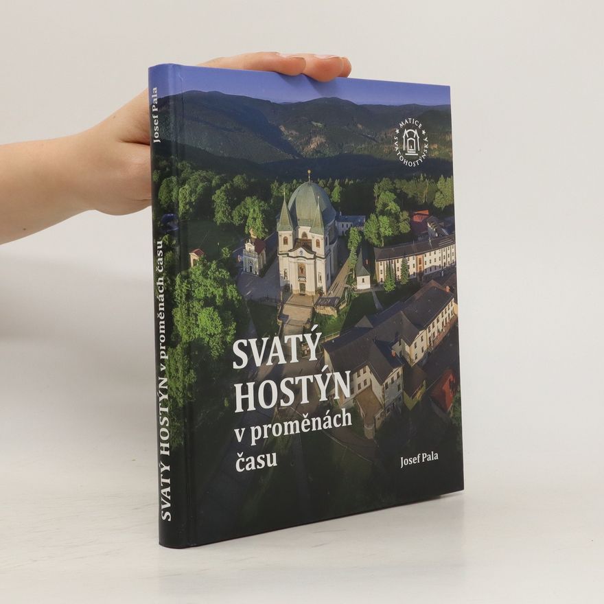 Josef Pala Svatý Hostýn v proměnách času