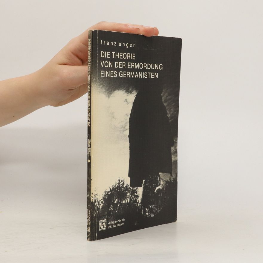 Franz Unger Die Theorie von der Ermordung eines Germanisten