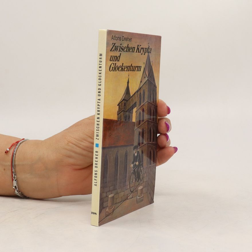 Alfons Dreher Zwischen Krypta und Glockenturm