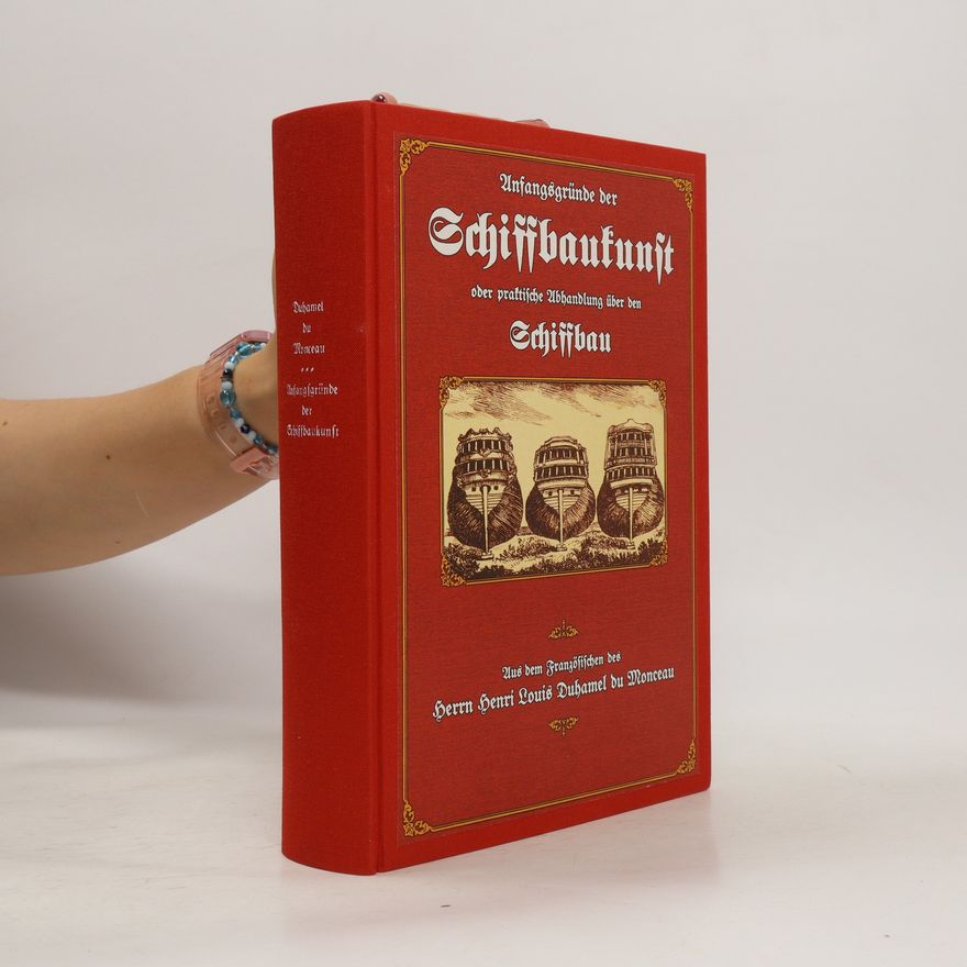 Henri Louis Duhamel du Monceau Anfangsgründe der Schiffbaukunst oder praktische Abhandlung über den Schiffbau