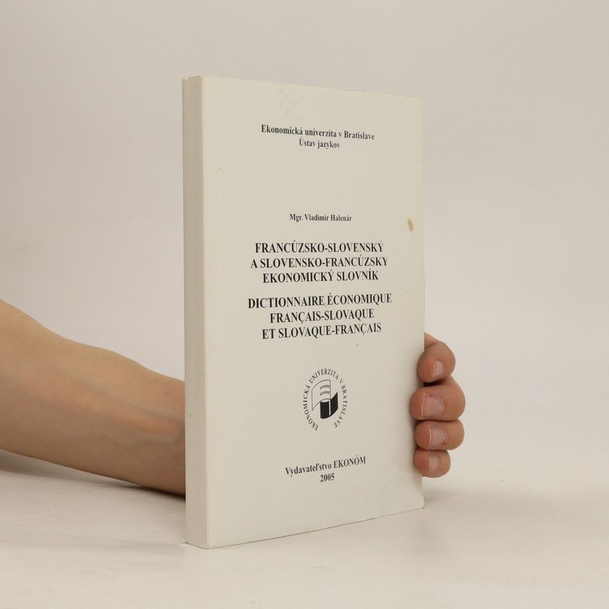 Vladimír Halenár Francúzsko-slovenský a slovensko-francúzský ekonomický slovník = Dictionnaire économique français-slovaque et slovaque-français