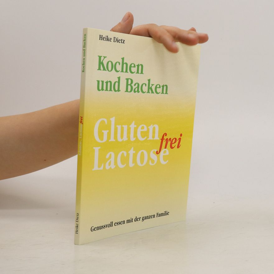 Heike Dietz Kochen und Backen. Gluten-Lactose frei