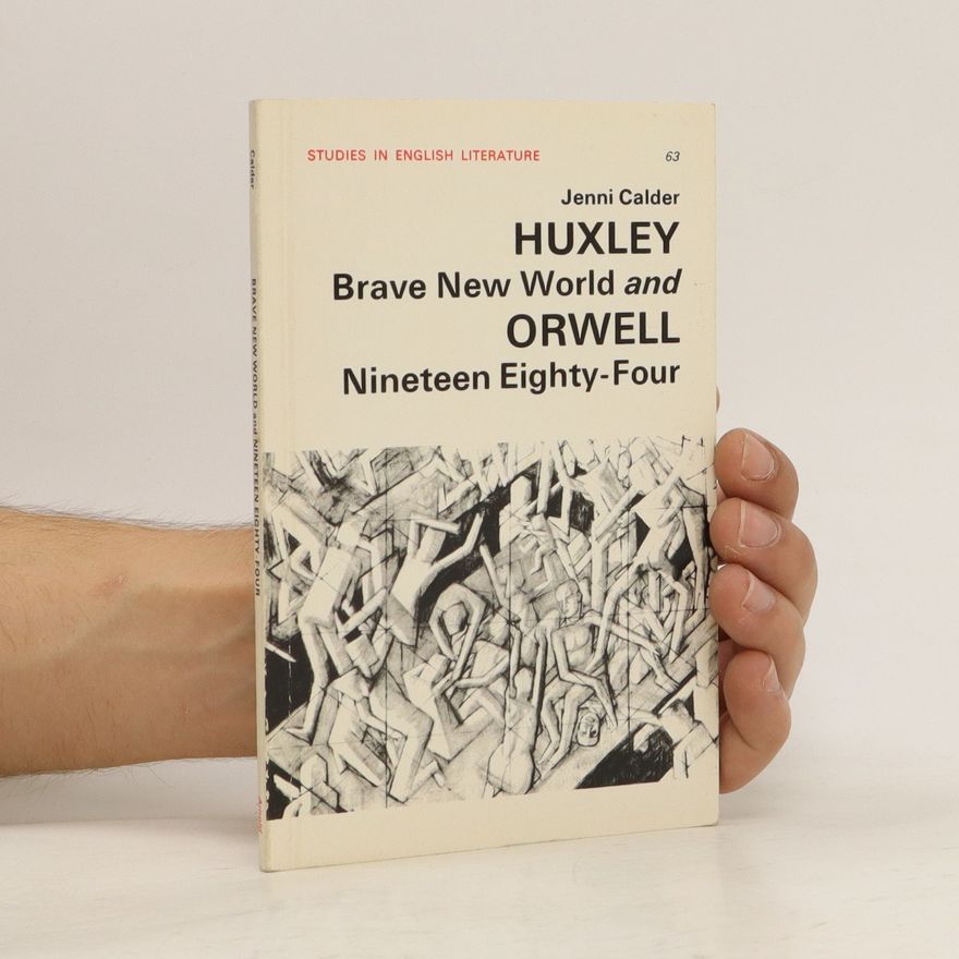 Jenni Calder Huxley: Brave New World and Orwell: Nineteen Eighty-Four