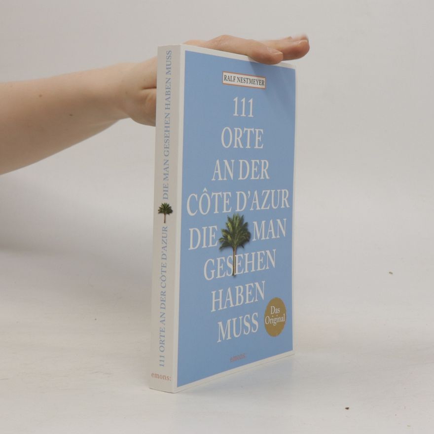 Ralf Nestmeyer 111 Orte an der Côte d'Azur, die man gesehen haben muss