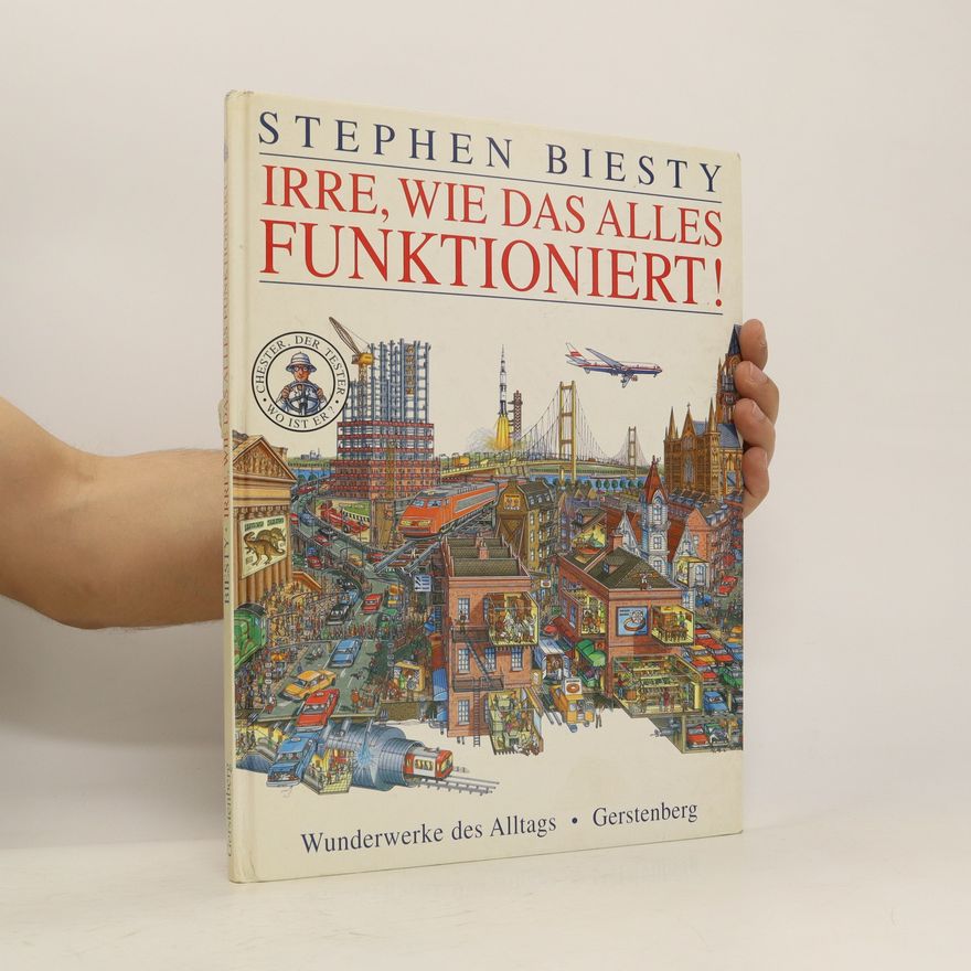 Stephen Biesty Irre, wie das alles funktioniert!